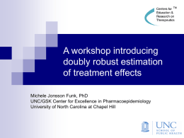 A workshop introducing doubly robust estimation of treatment effects Michele Jonsson Funk, PhD UNC/GSK Center for Excellence in Pharmacoepidemiology University of North Carolina at Chapel.