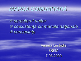 MARCA COMUNITARĂ  caracterul unitar   coexistenţa cu mărcile naţionale  consecinţe Venera Limbidis OSIM 7.03.2009