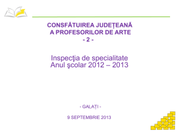 CONSFĂTUIREA JUDEȚEANĂ A PROFESORILOR DE ARTE -2-  Inspecţia de specialitate Anul şcolar 2012 – 2013  - GALAȚI 9 SEPTEMBRIE 2013   INFORMAȚII GENERALE ȘI ASPECTE METODOLOGICE  OMECTS nr.
