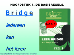 HOOFDSTUK 1. DE BASISREGELS.  Bridge iedereen kan het leren Copyright, 2010 © Cock Hoogenraad/Anneke van de Ven  Les 1