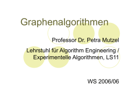 Graphenalgorithmen Professor Dr. Petra Mutzel  Lehrstuhl für Algorithm Engineering / Experimentelle Algorithmen, LS11  WS 2006/06