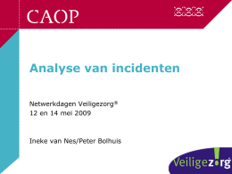 Analyse van incidenten Netwerkdagen Veiligezorg® 12 en 14 mei 2009  Ineke van Nes/Peter Bolhuis.