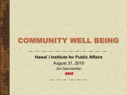 COMMUNITY WELL BEING Hawai`i Institute for Public Affairs August 31, 2010 Jim Dannemiller  SMS.