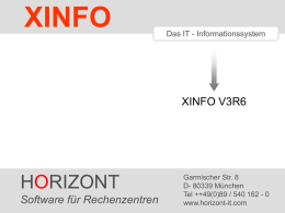 XINFO  Das IT - Informationssystem  XINFO V3R6  HORIZONT SoftwareHORIZONT für Rechenzentren  Garmischer Str. 8 D- 80339 München Tel ++49(0)89 / 540 162 - 0 ® www.horizont-it.com XINFO   XINFO 3.6 XINFO 3.6 ist.