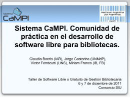 Sistema CaMPI. Comunidad de práctica en el desarrollo de software libre para bibliotecas. Claudia Boeris (IAR), Jorge Castorina (UNMdP), Victor Ferracutti (UNS), Miriam Franco.