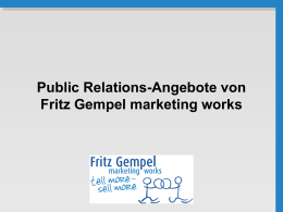 Public Relations-Angebote von Fritz Gempel marketing works   Herzlich Willkommen! Wir, das Team von Fritz Gempel marketing works freuen uns, Sie zu dieser kleinen Präsentation.