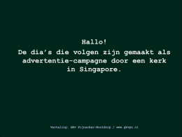 Hallo! De dia’s die volgen zijn gemaakt als advertentie-campagne door een kerk in Singapore.  Vertaling: GKv Pijnacker-Nootdorp / www.gkvpn.nl   Kun jij je voorstellen wat de.