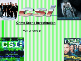 Crime Scene investigation Van angelo p   Csi Crime Scene Investigation Csi is een team die lijken onderzoekt hoe ze dood zijn gegaan en wie.