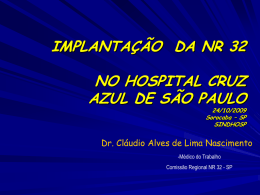 IMPLANTAÇÃO DA NR 32 NO HOSPITAL CRUZ AZUL DE SÃO PAULO  24/10/2009 Sorocaba – SP SINDHOSP  Dr.