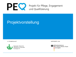 Projektvorstellung  PEQ – Projekt für Pflege, Engagement und Qualifizierung  //  //   Ausgangsfrage  Wie kann es gelingen, Bürgerinnen und Bürger für ein Engagement im Umfeld von Pflege.