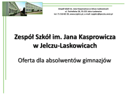 Zespół Szkół im. Jana Kasprowicza w Jelczu-Laskowicach ul. Techników 26, 55-221 Jelcz-Laskowice tel.