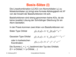 Basis-Sätze (I) Die Linearkombination (LCAO) von Atomorbitalen () zu Molekülorbitalen () bringt eine formale Abhängigkeit mit N4 von der Anzahl der Basisfunktionen mit.