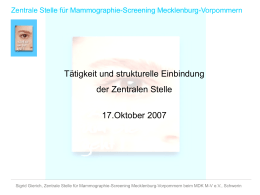 Zentrale Stelle für Mammographie-Screening Mecklenburg-Vorpommern  Tätigkeit und strukturelle Einbindung der Zentralen Stelle 17.Oktober 2007  Sigrid Gierich, Zentrale Stelle für Mammographie-Screening Mecklenburg-Vorpommern beim MDK M-V.