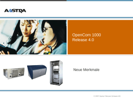 OpenCom 1000 Release 4.0  Neue Merkmale  © 2007 Aastra Telecom Schweiz AG OpenCom 1000, Release 4.0, Inhalt  » SIP-Trunking, mit OpenSIPline 500 » CLIP based.