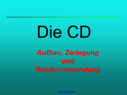 Die CD Aufbau, Zerlegung und Wiederverwendung Werner Schalko   Arten von CD‘s   CD Audio, CD-ROM (Standard-CD)    CD–R (recordable)    CD-RW (rewritable) Werner Schalko   CD Audio und CD-ROM Bestehen aus drei Schichten (layers):  1.Substratschicht aus.