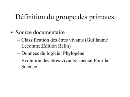 Définition du groupe des primates • Source documentaire : – Classification des êtres vivants (Guillaume Lecointre,Edition Belin) – Données du logiciel Phylogène – Evolution des.