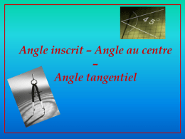 Angle inscrit – Angle au centre – Angle tangentiel   DEFINITIONS   Angle inscrit : définition • Un angle inscrit dans un cercle est un angle dont le sommet.