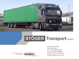 STÖGER Transport GmbH  Ein Unternehmen der Firmengruppe  D-85551 Kirchheim Daimlerstraße 4 Tel. +49 (0) 89 9030091 Fax +49 (0) 89 9030092 Mobil +49 (0) 171 8104176 info@stoegertransporte.de   Das Unternehmen  STÖGER.