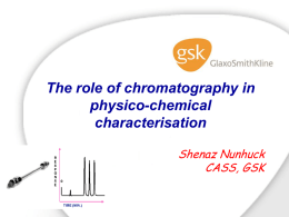 The role of chromatography in physico-chemical characterisation Shenaz Nunhuck CASS, GSK   Why do we need physchem measurements?   Physicochemical properties of drugs      influence their absorption and distribution in vivo Systemic.