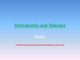 Demokratie und Toleranz Im Iran Ein Projekt von: Atessa Ghaeezadeh, Franziska Pellengahr-G.