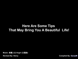 Here Are Some Tips That May Bring You A Beautiful Life!  Music: 美麗人生 Angel (主題曲) Revised By: Henry  Compiled By: SanazM.