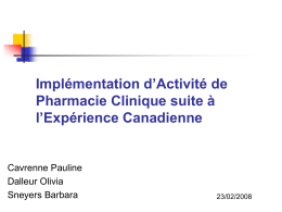Implémentation d’Activité de Pharmacie Clinique suite à l’Expérience Canadienne  Cavrenne Pauline Dalleur Olivia Sneyers Barbara  23/02/2008