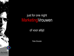 just for one night  MarketingVrouwen of voor altijd Peter Broeder Ka leido M arke ting C rea tivitei t  Ka leido M arke ting C rea tivitei.
