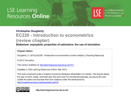 Christopher Dougherty  EC220 - Introduction to econometrics (review chapter) Slideshow: asymptotic properties of estimators: the use of simulation Original citation: Dougherty, C.