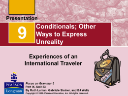 Conditionals; Other Ways to Express Unreality  Experiences of an International Traveler  Focus on Grammar 5 Part IX, Unit 23 By Ruth Luman, Gabriele Steiner, and BJ Wells Copyright.