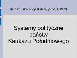 dr hab. Walenty Baluk, prof. UMCS  Systemy polityczne państw Kaukazu Południowego Państwa Kaukazu Południowego  Armenia  Azerbejdżan  Gruzja.