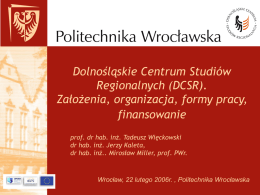 Dolnośląskie Centrum Studiów Regionalnych (DCSR). Założenia, organizacja, formy pracy, finansowanie prof. dr hab. inż.