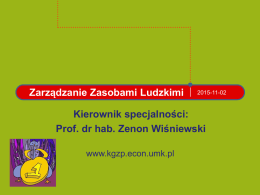 Zarządzanie Zasobami Ludzkimi  2015-11-02  Kierownik specjalności: Prof. dr hab. Zenon Wiśniewski www.kgzp.econ.umk.pl Sukces Kadra realizująca program specjalności • • • • • • • • • • • •  Prof.