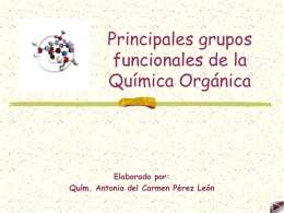 Principales grupos funcionales de la Química Orgánica  Elaborado por: Quím. Antonia del Carmen Pérez León.