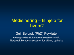 Medisinering – til hjelp for hvem? Geir Selbæk (PhD) Psykiater Alderspsykiatrisk kompetansesenter SIHF / Nasjonalt kompetansesenter for aldring og helse   De fleste bruker psykofarmaka   Andel brukere.