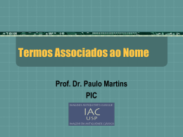 Termos Associados ao Nome Prof. Dr. Paulo Martins PIC   Termos Associados ao Nome Adjunto Adnominal Predicativo  Complemento Aposto  Nominal   Adjunto Adnominal Associado ao  nome Sem mediação do verbo Qualifica, caracteriza, determina o termo.