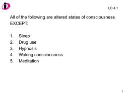 LO 4.1  All of the following are altered states of consciousness EXCEPT: 1. 2. 3. 4. 5.  Sleep Drug use Hypnosis Waking consciousness Meditation   LO 4.1  All of the following are altered states of.