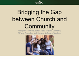 Bridging the Gap between Church and Community Morgan Caruthers, Sara Elliott, Kristina Garrison, Tiffany González, Kelli Hepner & Trevor Stephen   The Case Study   Findings • What Both.