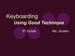 Keyboarding Using Good Technique 5th Grade  Ms. Scales   What is Keyboarding?  The ability to enter text by using the correct fingers without looking at the.