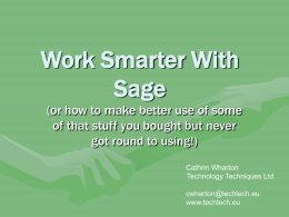 Work Smarter With Sage (or how to make better use of some of that stuff you bought but never got round to using!) Cathrin Wharton Technology.
