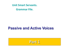 Unit Smart Servants. Grammar File.  Passive and Active Voices  Part 1   When do we use it? When it is more important to draw our attention to.