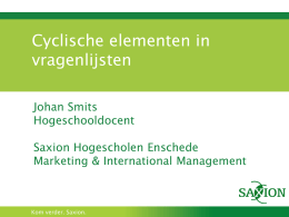 Cyclische elementen in vragenlijsten Johan Smits Hogeschooldocent Saxion Hogescholen Enschede Marketing & International Management  Kom verder.