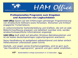Professionelles Programm zum Eingeben und Auswerten von Logbuchdaten HAM Office basiert auf den Erfahrungen jahrelanger Programmierung von Amateurfunk-Software sowie Hinweisen, Wünschen und Kritiken engagierter.