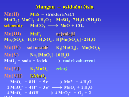 Mangan – oxidační čísla MnS – struktura NaCl MnCl2 ; MnCl2 · 4 H2O ; MnSO4 · 7 H2O (5 H2O) schoenity MnCO3 