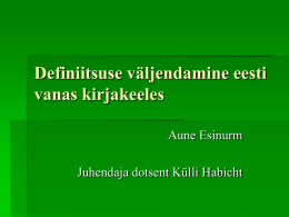 Definiitsuse väljendamine eesti vanas kirjakeeles Aune Esinurm Juhendaja dotsent Külli Habicht   Sissejuhatuseks  Definiitsus  Indefiniitsus  Olulisemad markerid (pronoomenid see ja üks)  Definiitsuse väljendamine 17.