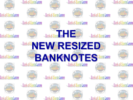 THE NEW RESIZED BANKNOTES   Bank of Sierra Leone SENSITIZATION INTRODUCTION OF A NEW FAMILY OF RESIZED BANK NOTES  Presentation by : Mrs.