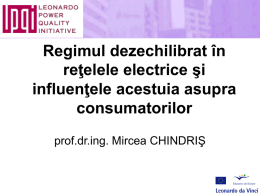 Regimul dezechilibrat în reţelele electrice şi influenţele acestuia asupra consumatorilor prof.dr.ing. Mircea CHINDRIŞ   CUPRINS • 1.