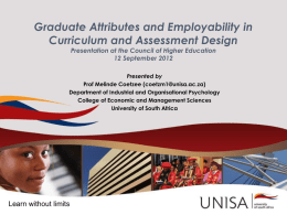 Graduate Attributes and Employability in Curriculum and Assessment Design Presentation at the Council of Higher Education 12 September 2012  Presented by Prof Melinde Coetzee (coetzm1@unisa.ac.za) Department.