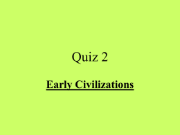 Quiz 2 Early Civilizations   1. Old Stone Age people obtained their food by all of the following means, EXCEPT a.