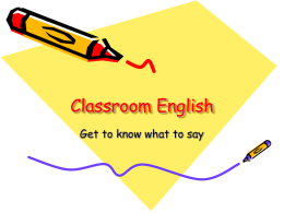 Classroom English Get to know what to say   Say what they’ re saying. ?  ?   ?  ?   ?   Listen and say which drawing it is.  Have you finished? Hand.