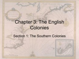 Chapter 3: The English Colonies Section 1: The Southern Colonies    Settlement in Jamestown • In 1605, a company of English Merchants asked King James I.
